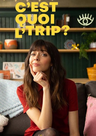 C'est quoi l'trip?
