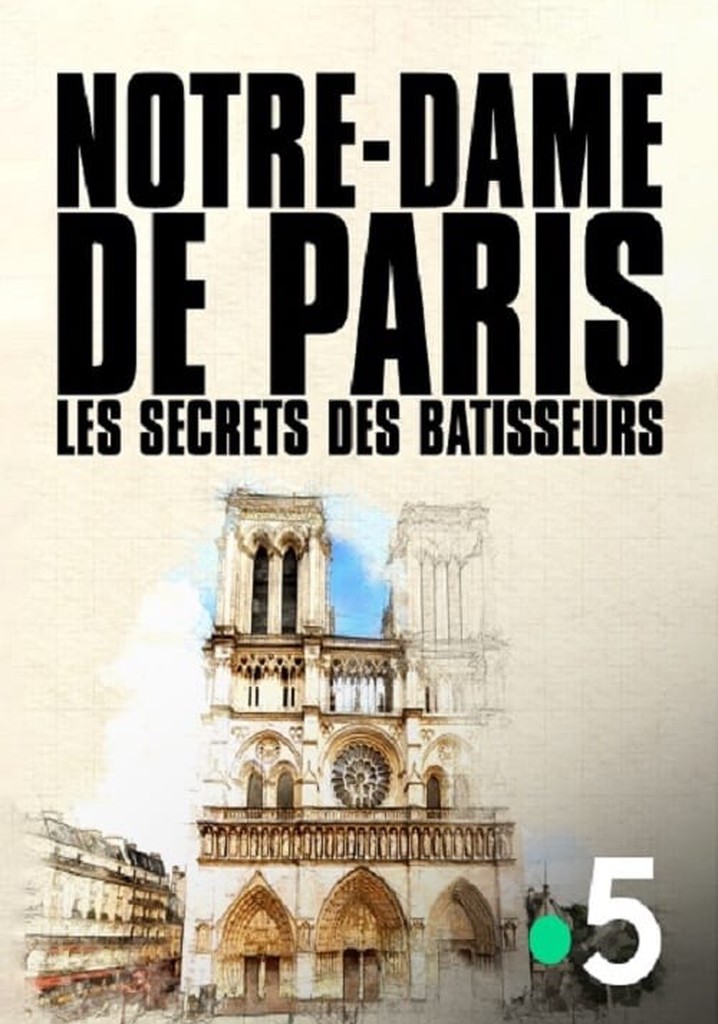 Notre-Dame de Paris, les secrets des bâtisseurs