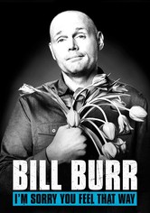 Bill Burr: I'm Sorry You Feel That Way