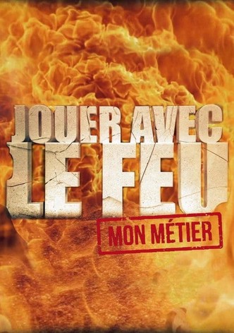 Jouer avec le feu, mon métier
