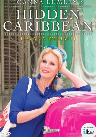 Joanna Lumley's Hidden Caribbean: Havana to Haiti - Season 1