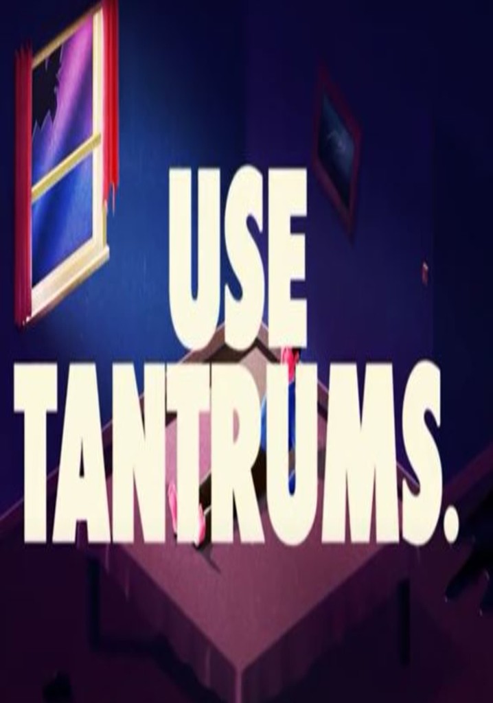 USE TANTRUMS.