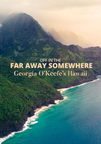 Off in the Far Away Somewhere: Georgia O’Keeffe’s Hawaii