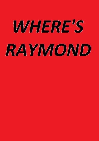 Where's Raymond?