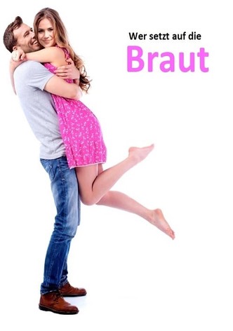 Wer setzt auf die Braut?
