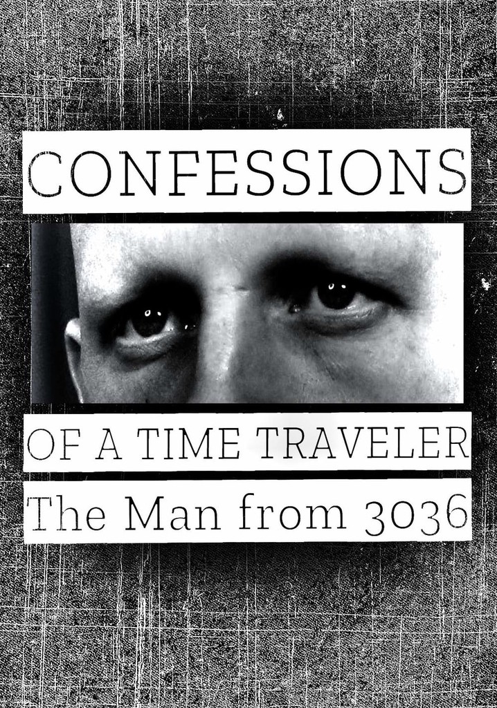 Confessions Of A Time Traveler 3036 Youtube Confessions of a Time Traveler: The Man from 3036 - streaming