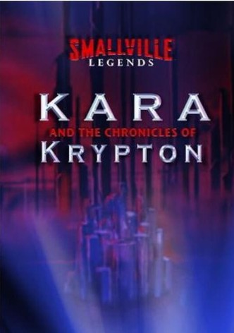 Smallville Legends: Kara and the Chronicles of Krypton