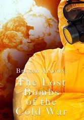 Broken Arrows: The Lost Bombs of the Cold War - Broken Arrows: The Lost Bombs of the Cold War