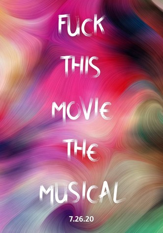 Fuck This Movie The Musical