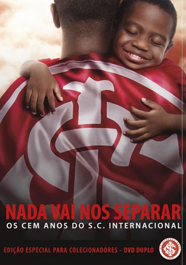 Nada Vai Nos Separar - Os Cem Anos do S.C. Internacional