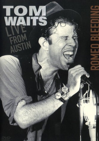 Tom Waits: Romeo Bleeding - Live from Austin