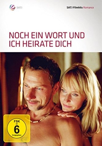 Noch ein Wort und ich heirate dich!