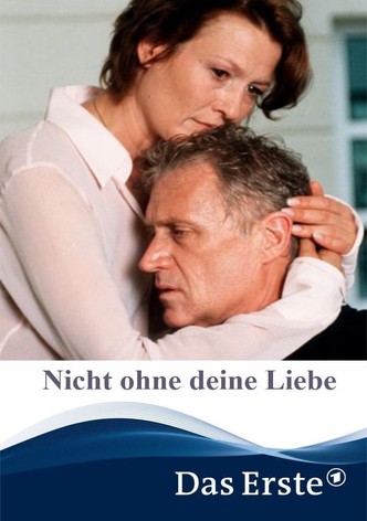 Nicht ohne deine Liebe