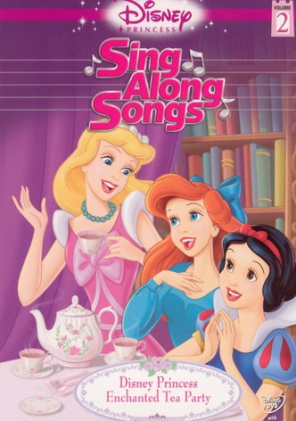 Disney Princess Sing Along Songs Vol. 2 - Enchanted Tea Party