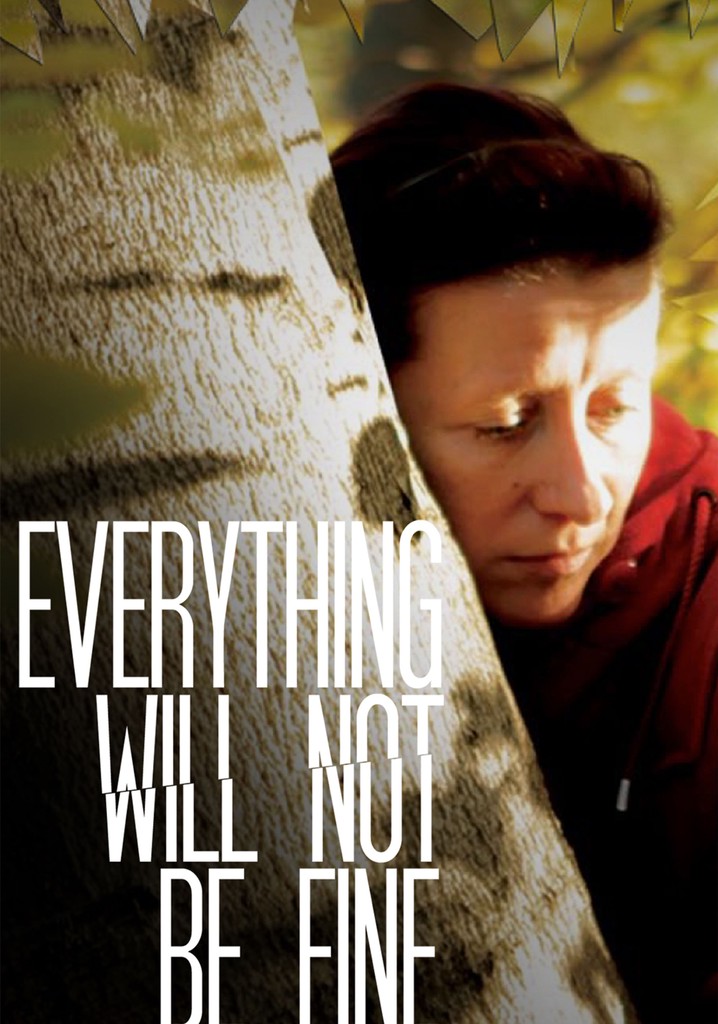 Everything Will Not Be Fine