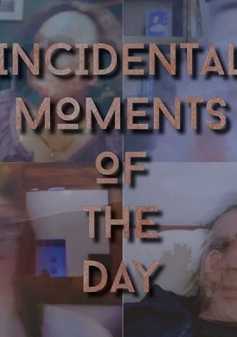 Incidental Moments of the Day