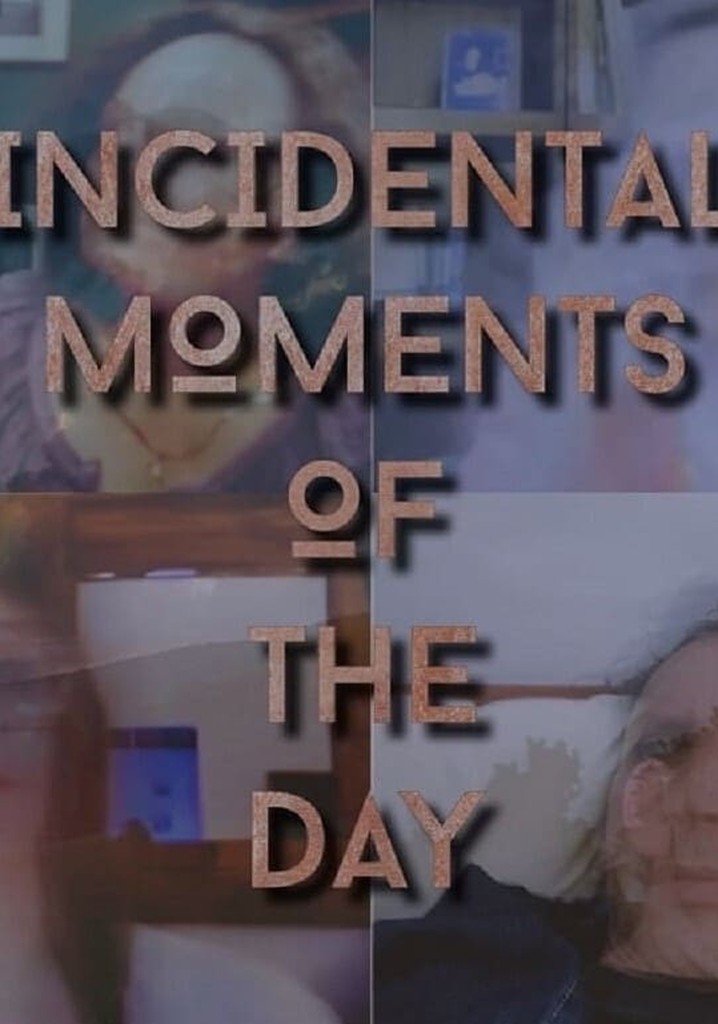 Incidental Moments of the Day