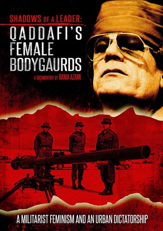 Shadows of a Leader: Qaddafi's Female Bodyguards