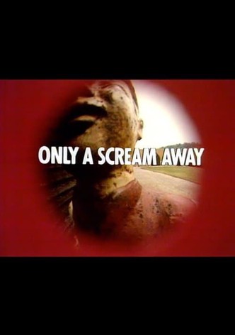 Only a Scream Away