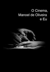 O Cinema, Manoel de Oliveira e Eu