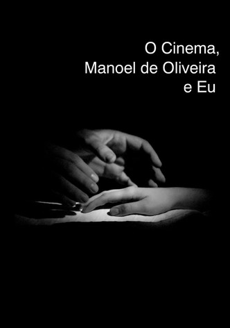 O Cinema, Manoel de Oliveira e Eu