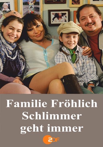 Familie Fröhlich – Schlimmer geht immer