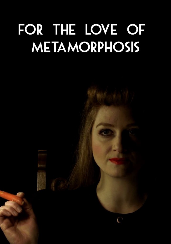 For the Love of Metamorphosis