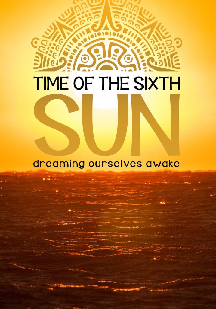 Time of the Sixth Sun