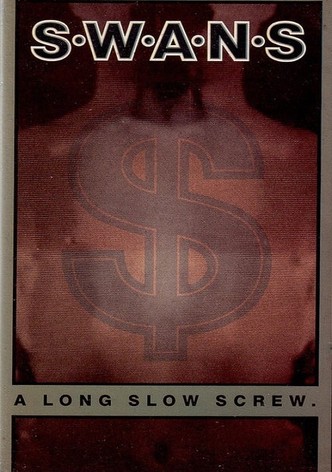 Swans: A Long Slow Screw.