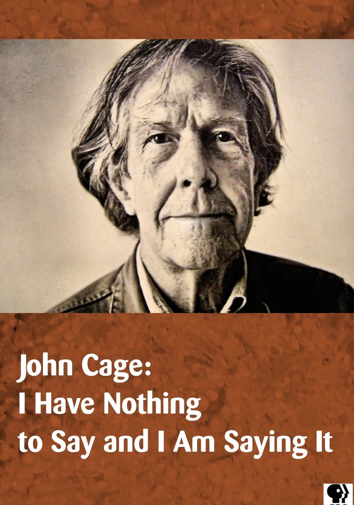 John Cage: I Have Nothing to Say and I Am Saying It