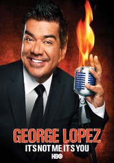 George Lopez: It's Not Me, It's You