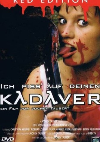 Ich piss' auf deinen Kadaver