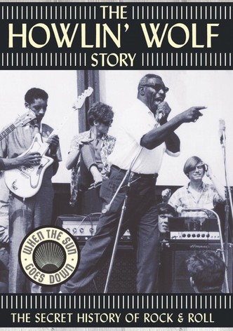 The Howlin' Wolf Story: The Secret History of Rock & Roll
