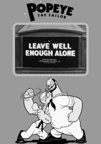 Leave Well Enough Alone