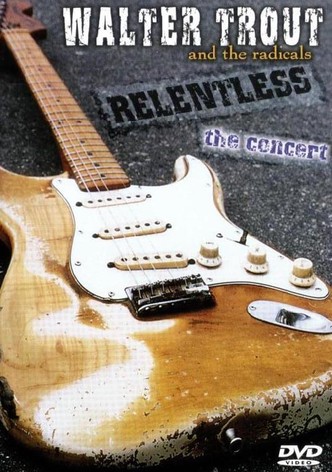 Walter Trout - Relentless The Concert