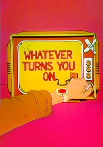 Whatever Turns You On