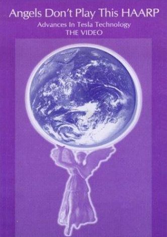 Angels Don't Play This HAARP - Advances in Tesla Technology