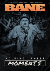 BANE: Holding These Moments