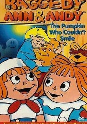 Raggedy Ann and Raggedy Andy in the Pumpkin Who Couldn't Smile