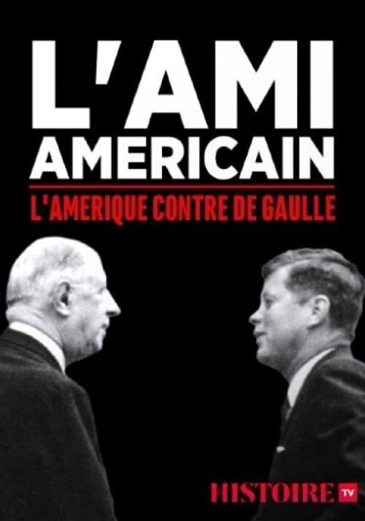 L'ami américain : l'Amérique contre De Gaulle
