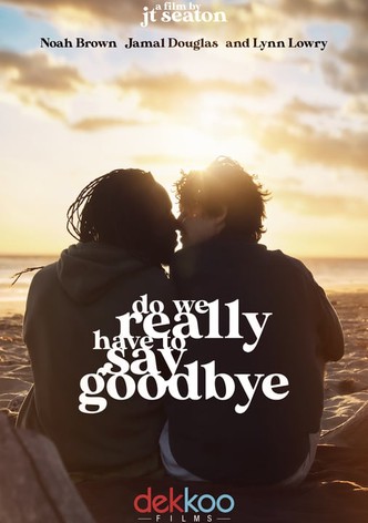 Do We Really Have to Say Goodbye