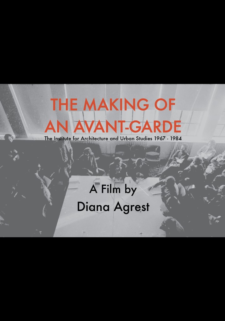 The Making of an Avant-Garde: The Institute for Architecture and Urban Studies 1967-1984