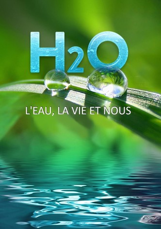 H2O : L'eau, la vie et nous