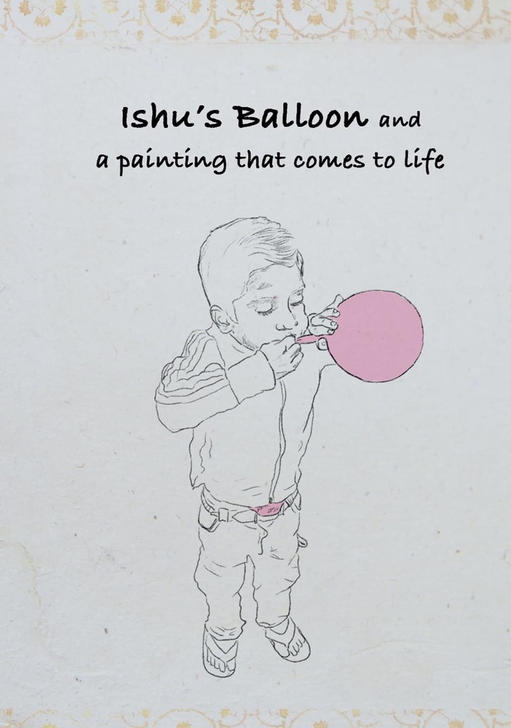Ishu's Balloon and a Painting that Comes to Life