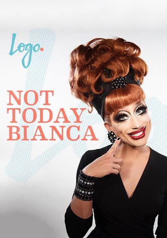 Not Today Bianca