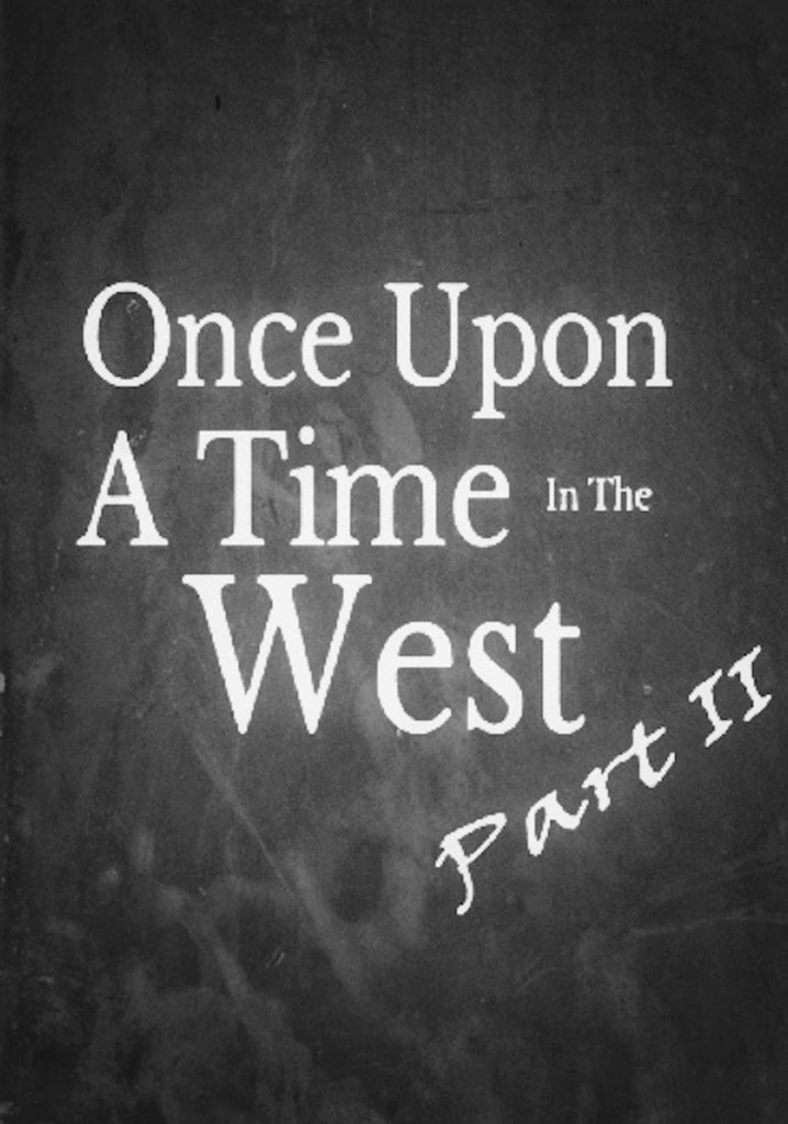 Once Upon A Time In The West - Part II