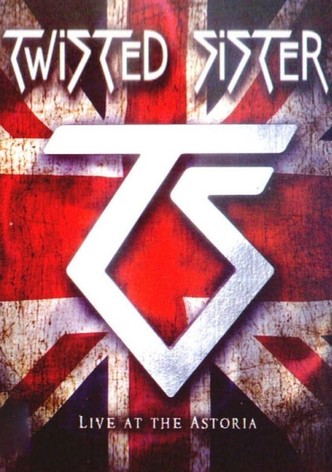 Twisted Sister: Live at the Astoria