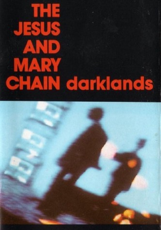 The Jesus and Mary Chain: Darklands