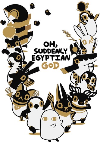 Oh, Suddenly Egyptian God