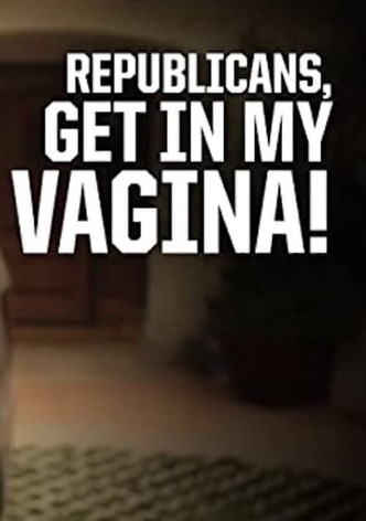 Republicans, Get in My Vagina!